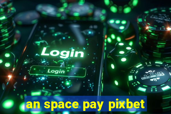an space pay pixbet